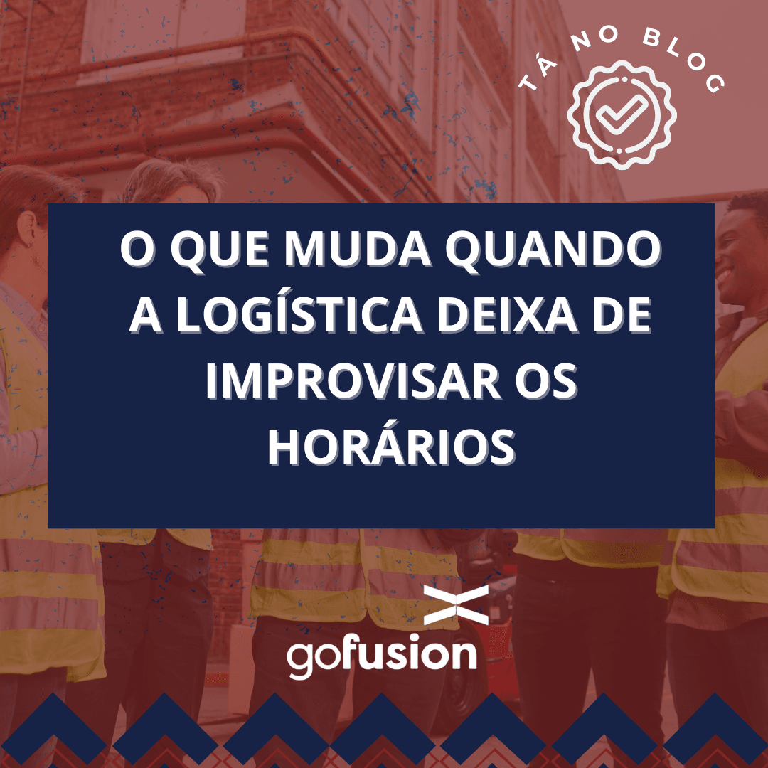 O que muda quando a logística deixa de improvisar os horários