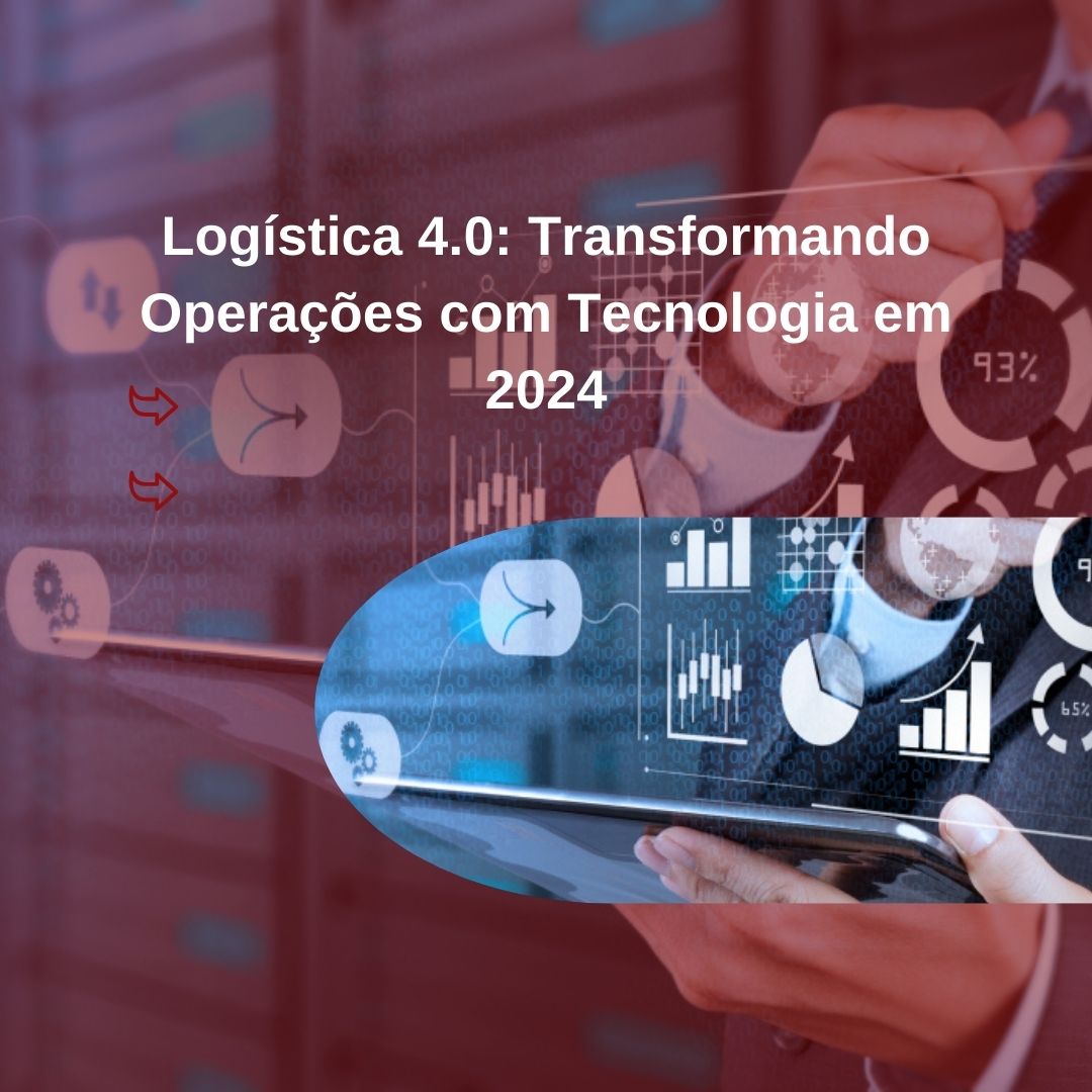 Logística 4.0: Transformando Operações com Tecnologia em 2024