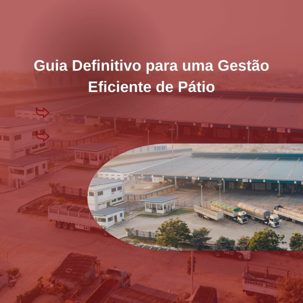 Guia Definitivo para uma Gestão Eficiente de Pátio: